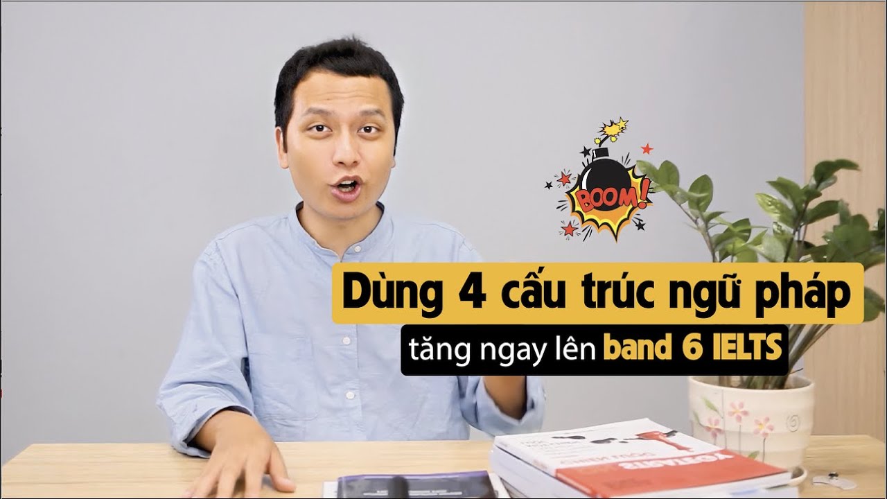 4 cấu trúc ngữ pháp dùng cho BAND 6.0| IELTS là chuyện nhỏ | Thầy Tú Phạm