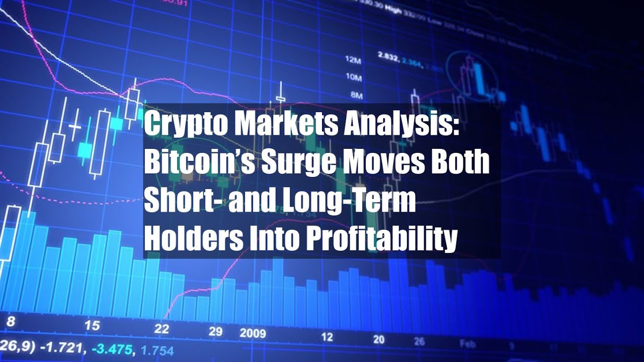 Crypto Markets Analysis:  Bitcoin&rsquo;s Surge Moves Both Short- and Long-Term Holders Into Profitability