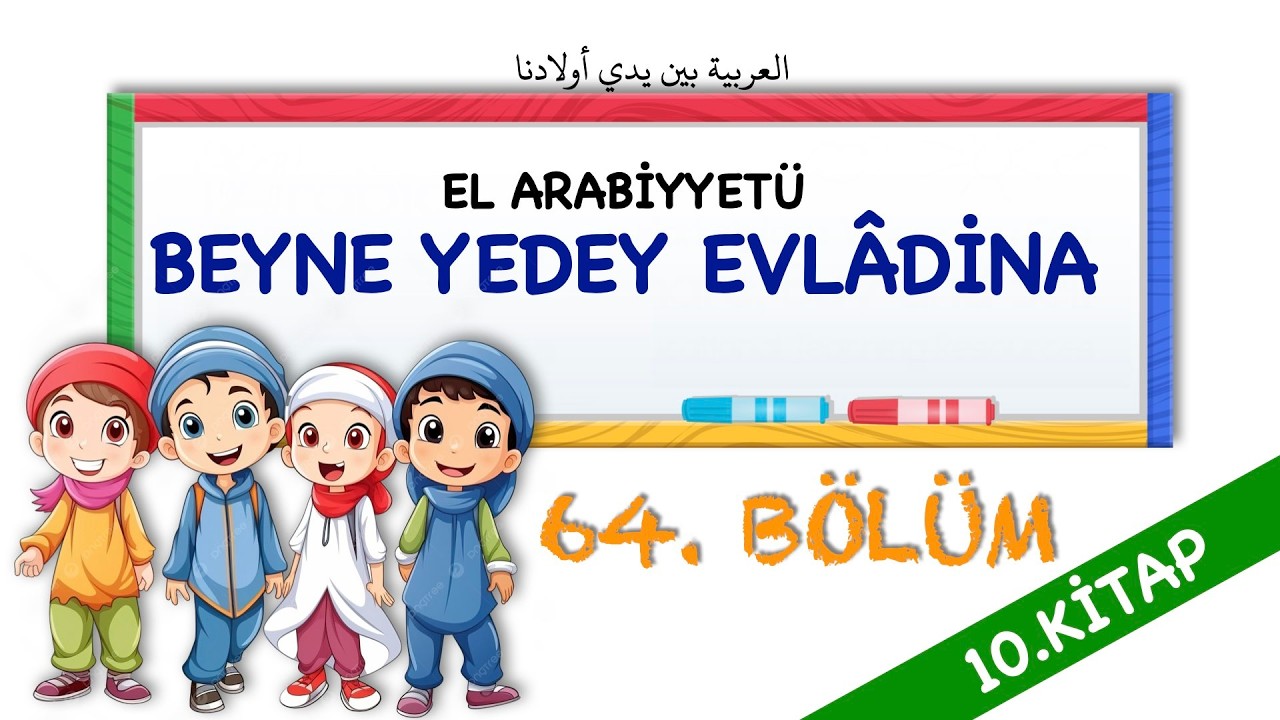 EL ARABİYYETÜ BEYNE YEDEY EVLADİNA 10.KİTAP 64. BÖLÜM