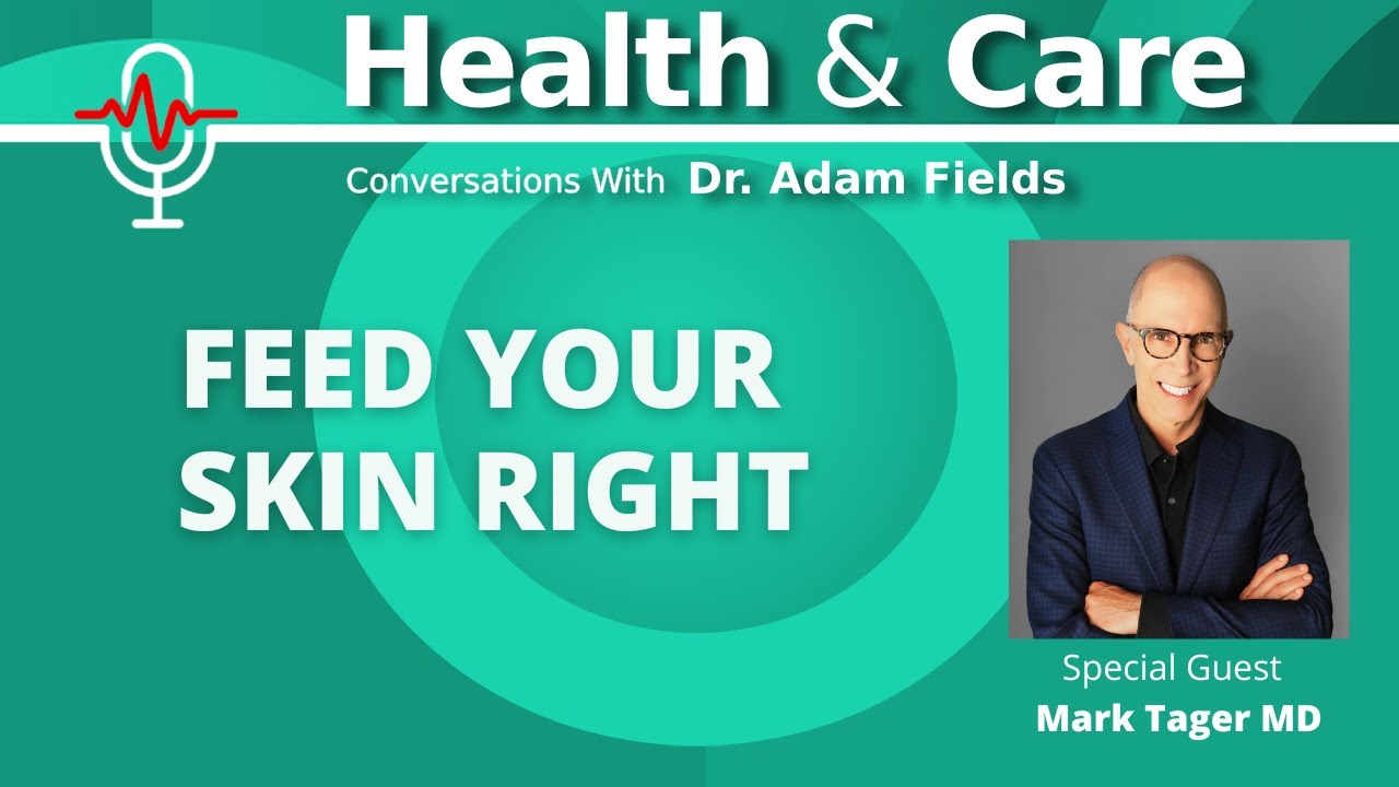 Feed Your Skin Right with Mark Tager MD | Health & Care Ep 14