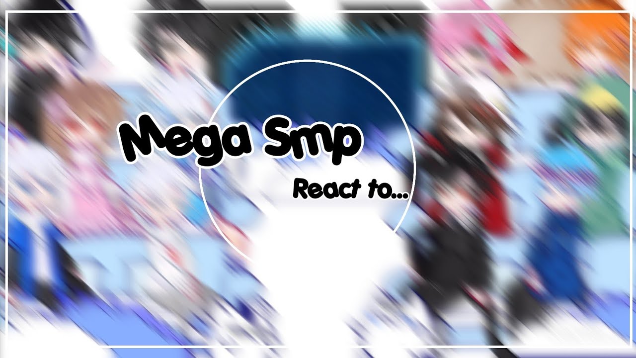 Past Mega smp react to...!?//Gacha nebula/Ship/My au/Part 1/?/SkinShip/Notp=Out,lướt// 