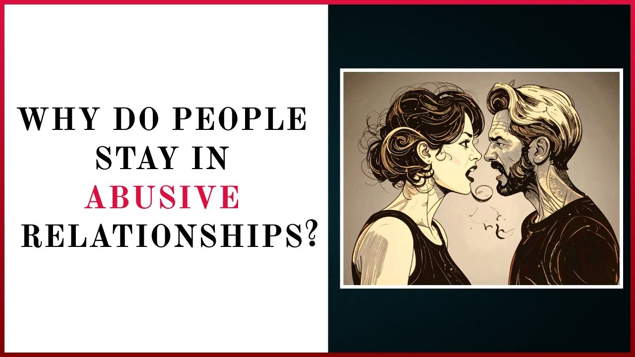 Why Do People Stay in Abusive Relationships?