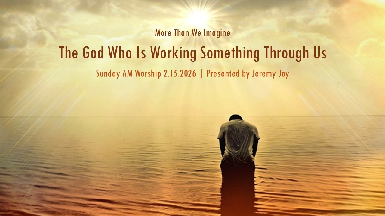 The God Who Is Working Something Through Us (2.15.2026 AM)
