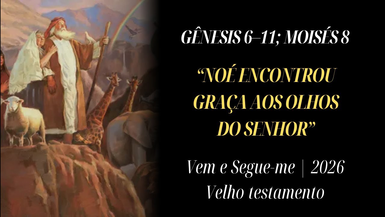 Gênesis 6–11; Moisés 8 | Estudo Vem e Segue-Me 2026 Velho Testamento