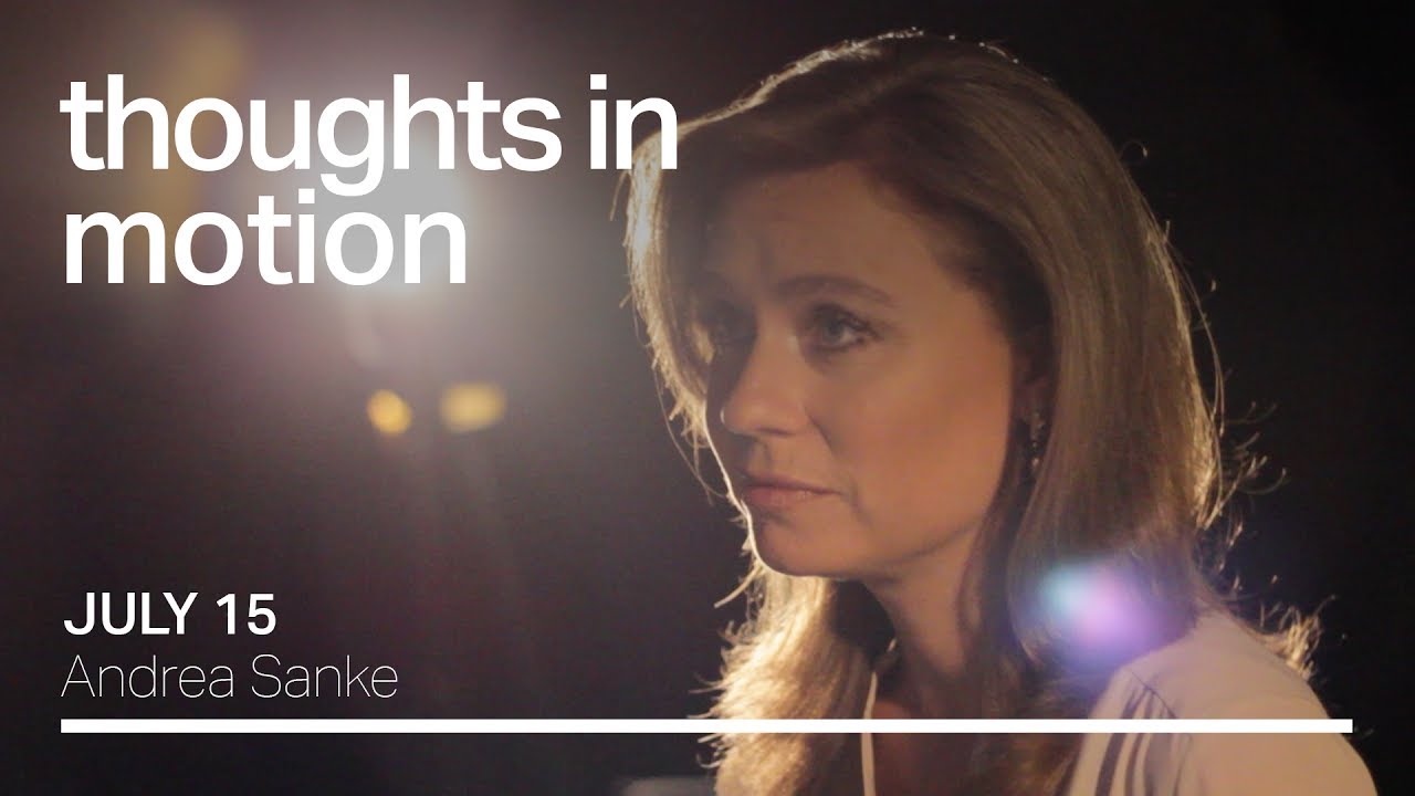 July 15 - Thoughts in Motion: Andrea Sanke