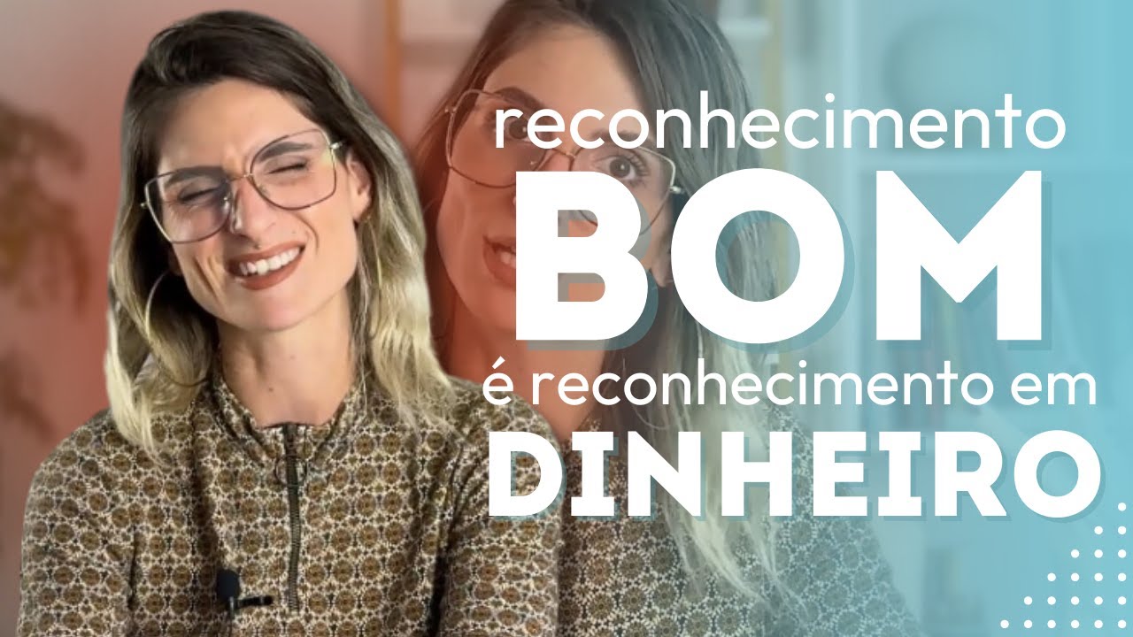 Será que reconhecimento bom, é reconhecimento em dinheiro?