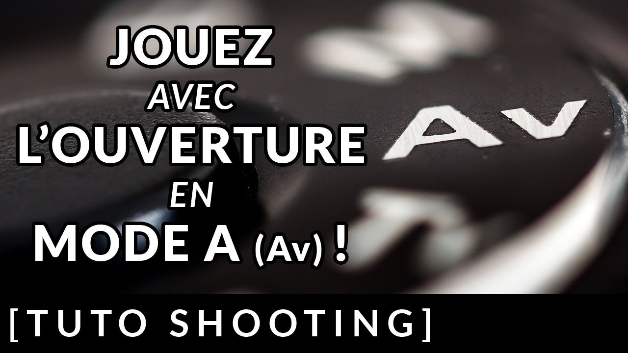 JOUEZ avec L'OUVERTURE en MODE A (Av) !