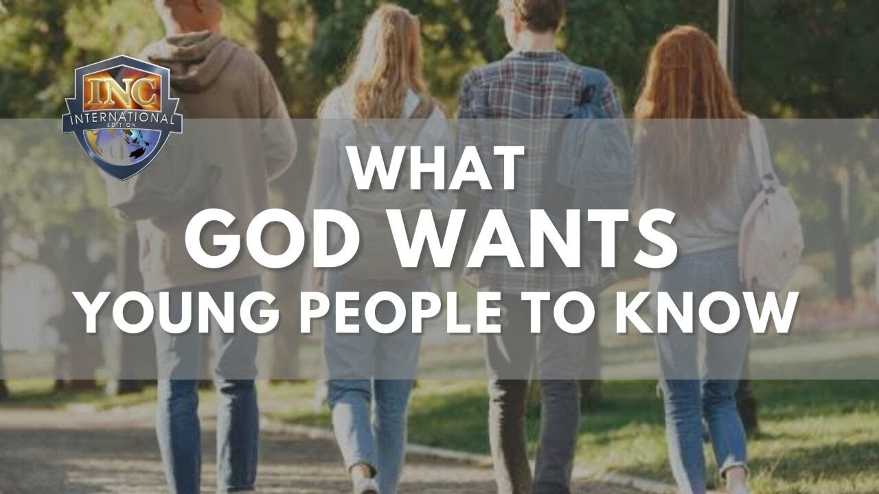 What God Wants Young People To Know | INC International Edition