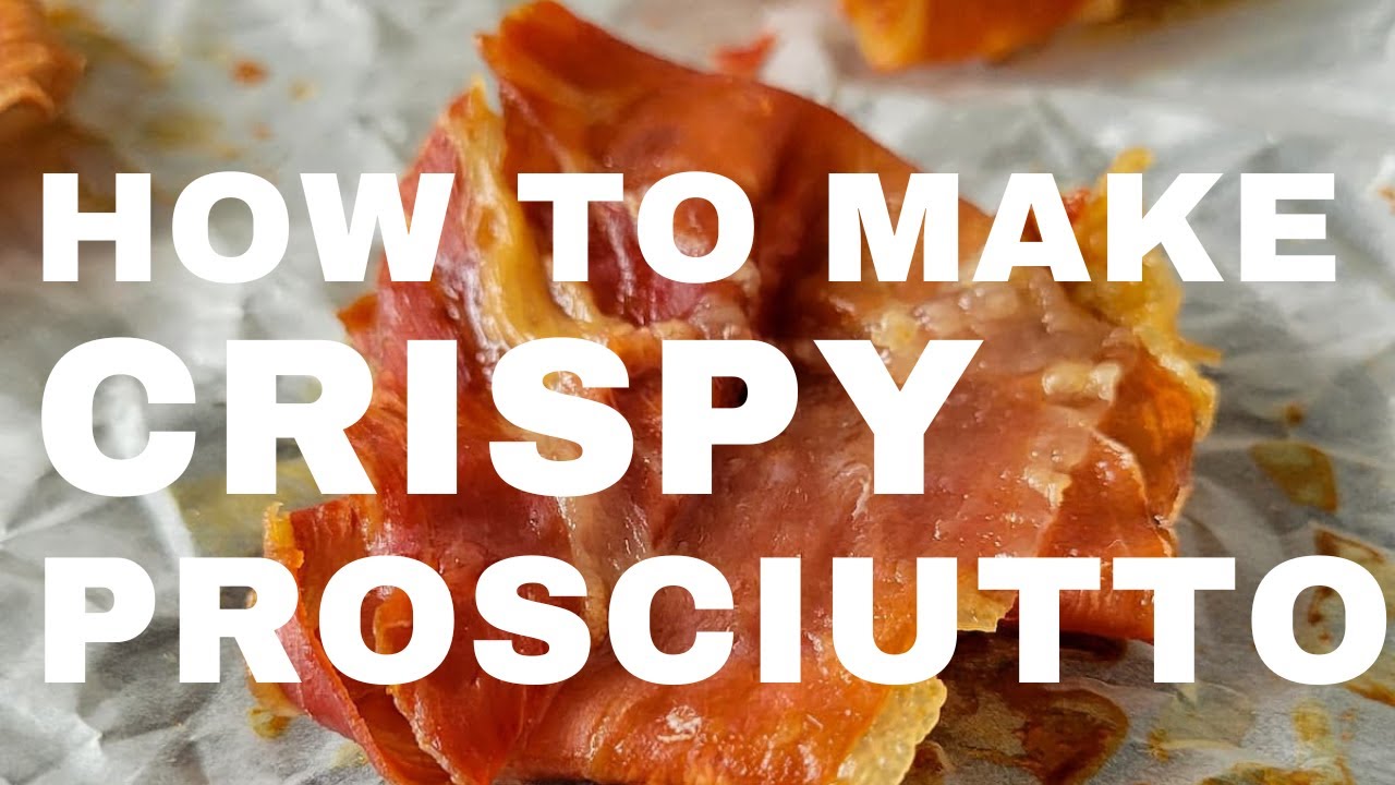 HOW TO MAKE CRISPY PROSCIUTTO