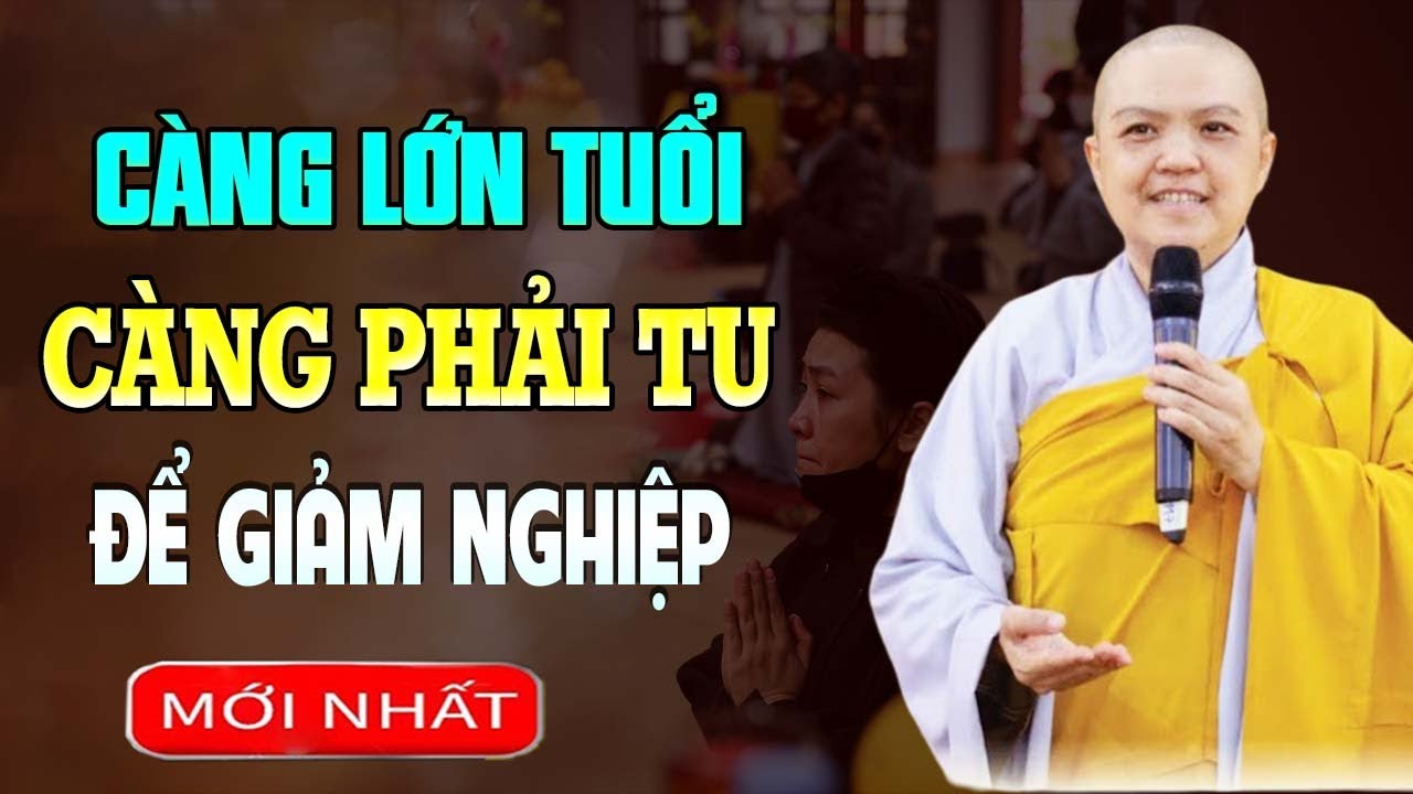 Càng Lớn Tuổi Càng Tu NGHIỆP NÀO CŨNG HẾT - SC.Thích Nữ Hương Nhũ