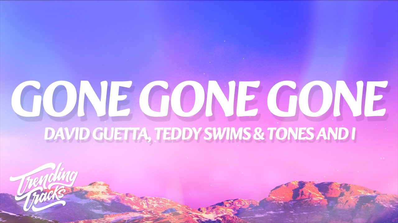 David Guetta, Teddy Swims, Tones and I - Gone Gone Gone (Lyrics)