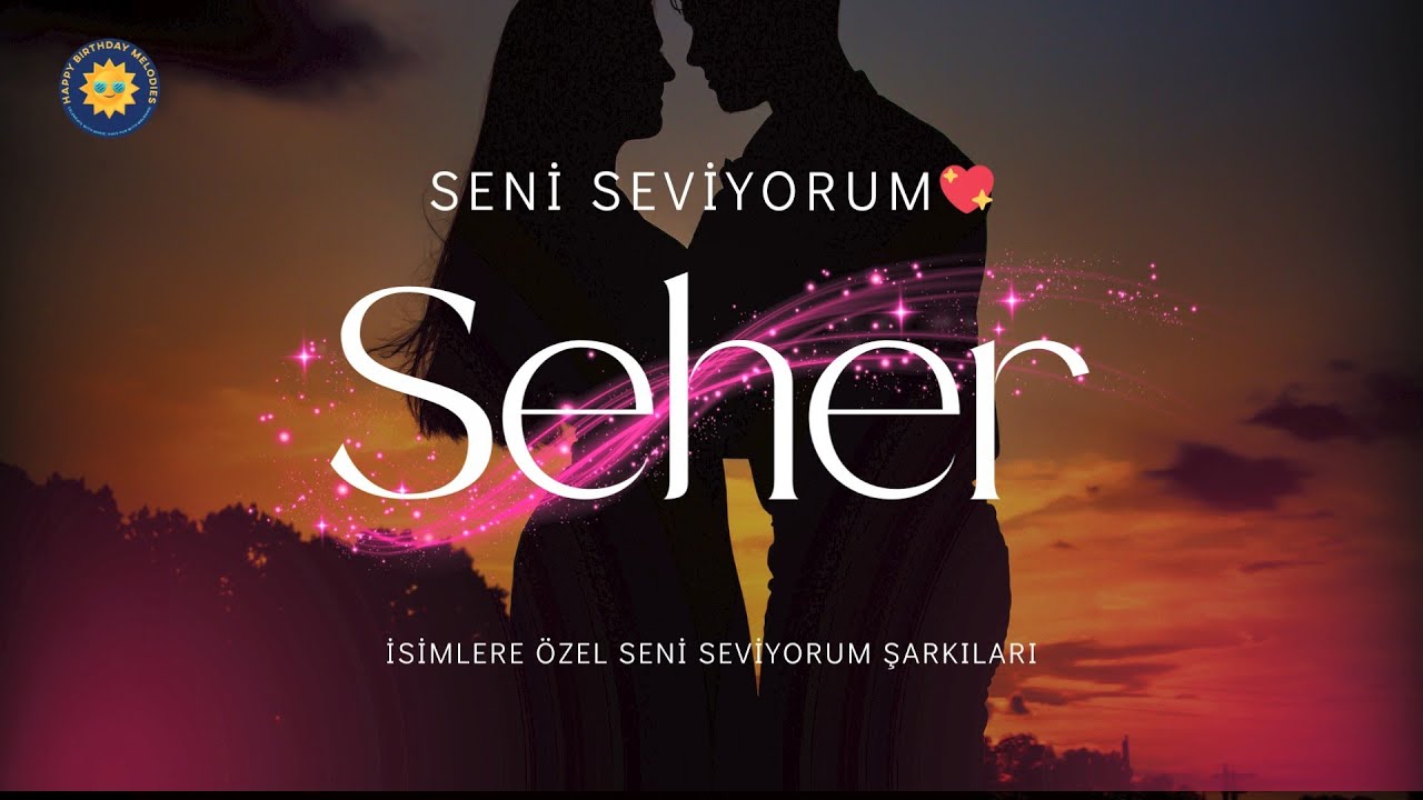 Seni Seviyorum Seher | Romantik ve Özel Aşk Şarkısı 🎶İsme Özel Aşk Şarkısı 💖