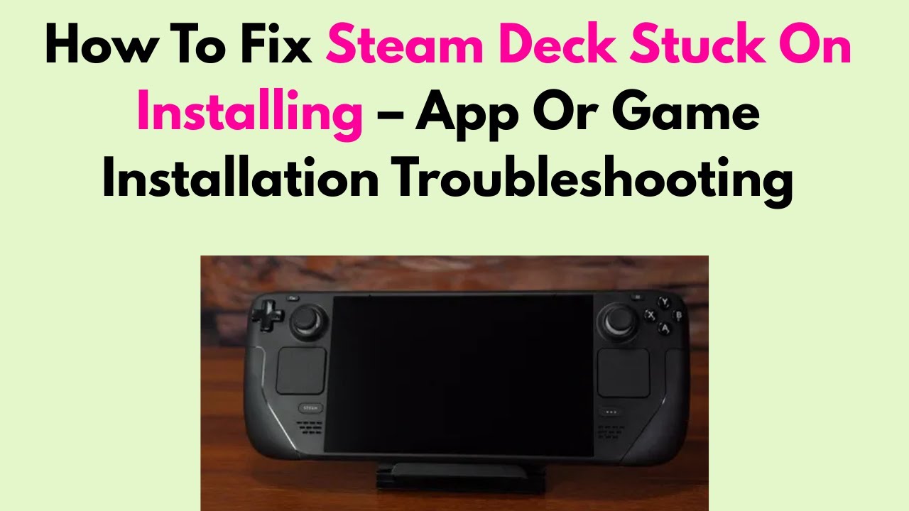 How To Fix Steam Deck Stuck On Installing &ndash; App Or Game Installation Troubleshooting