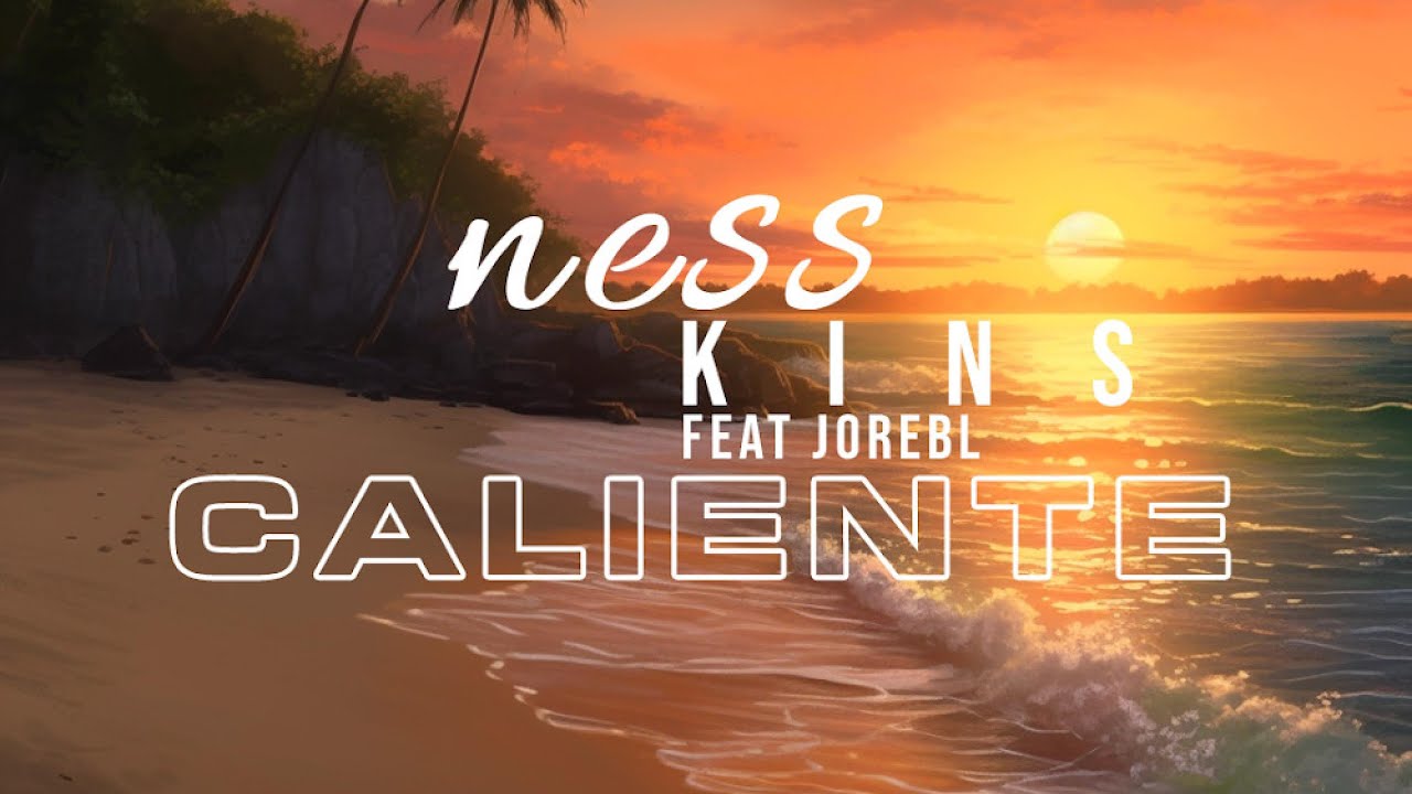Ness-kins - Caliente feat. Jorbl