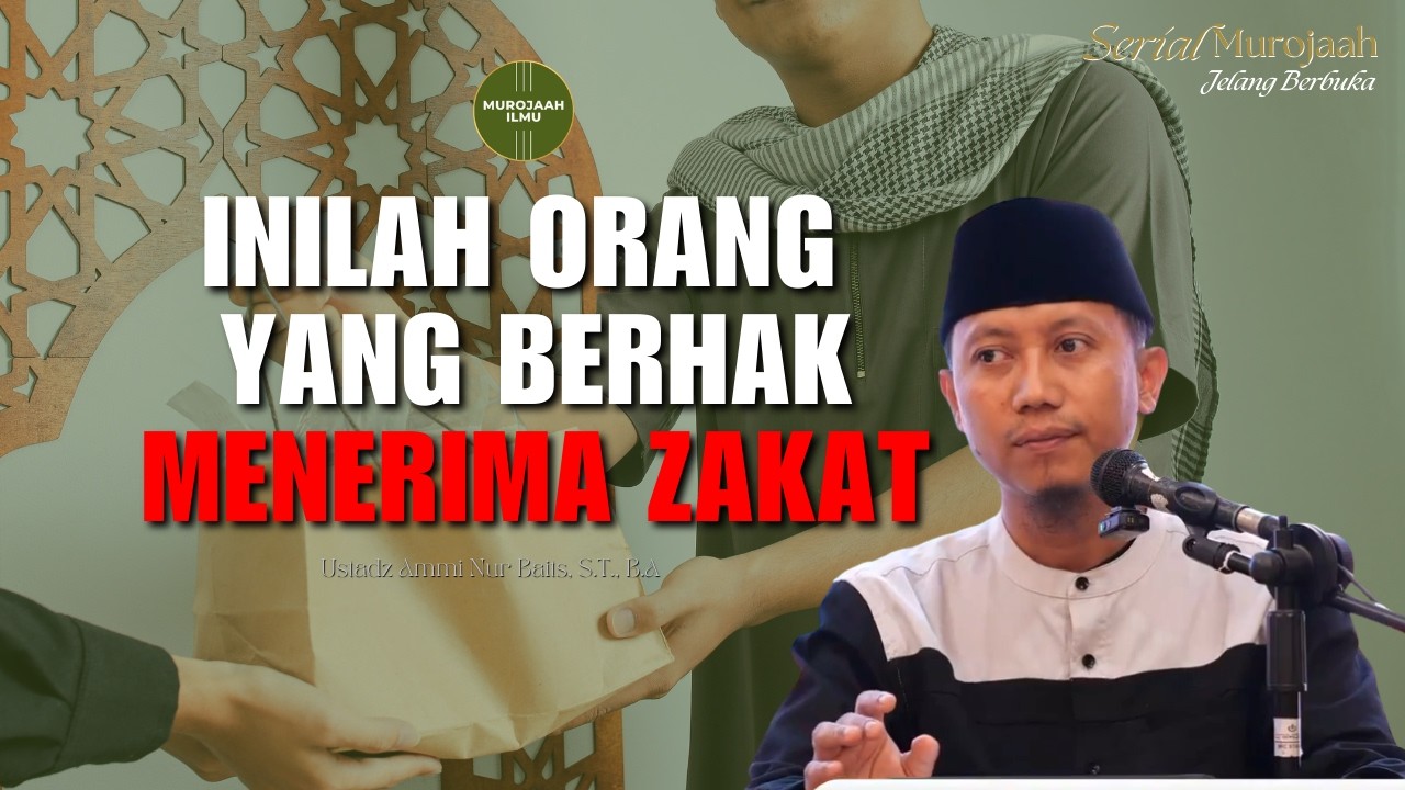 INILAH ORANG YANG BERHAK MENERIMA ZAKAT - Ustadz Ammi Nur Baits, S.T., B.A