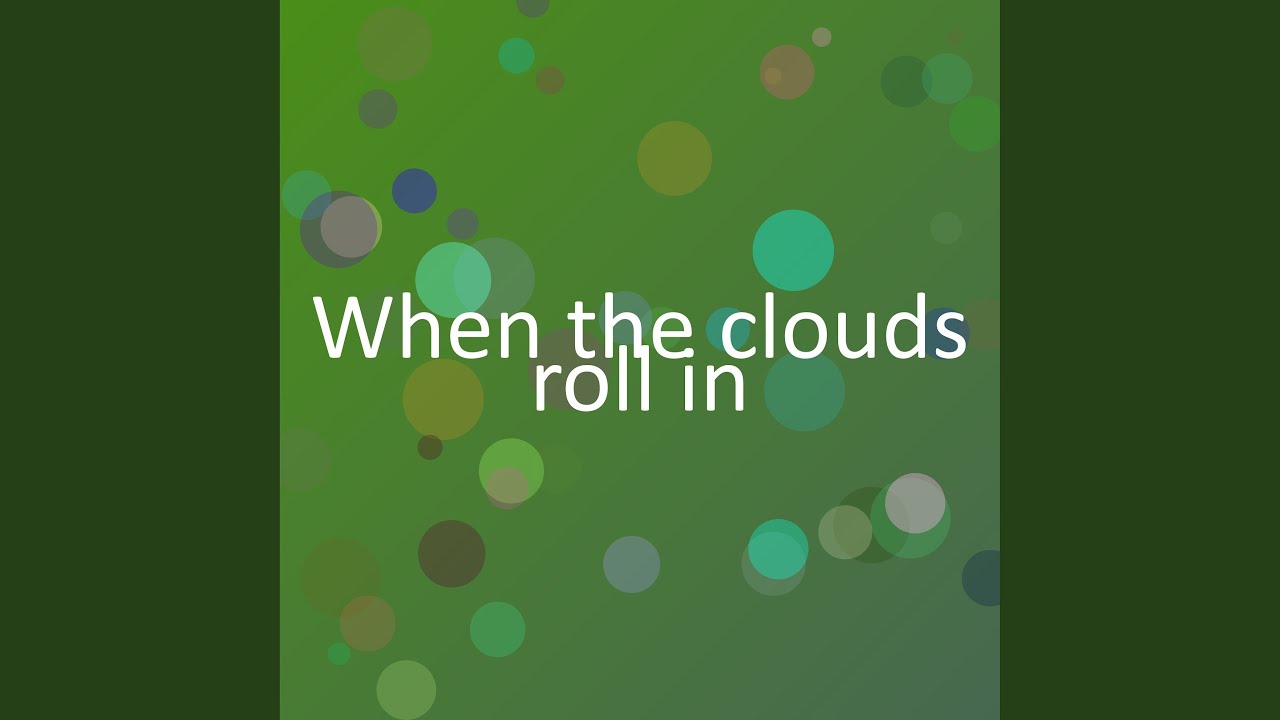 When the clouds roll in