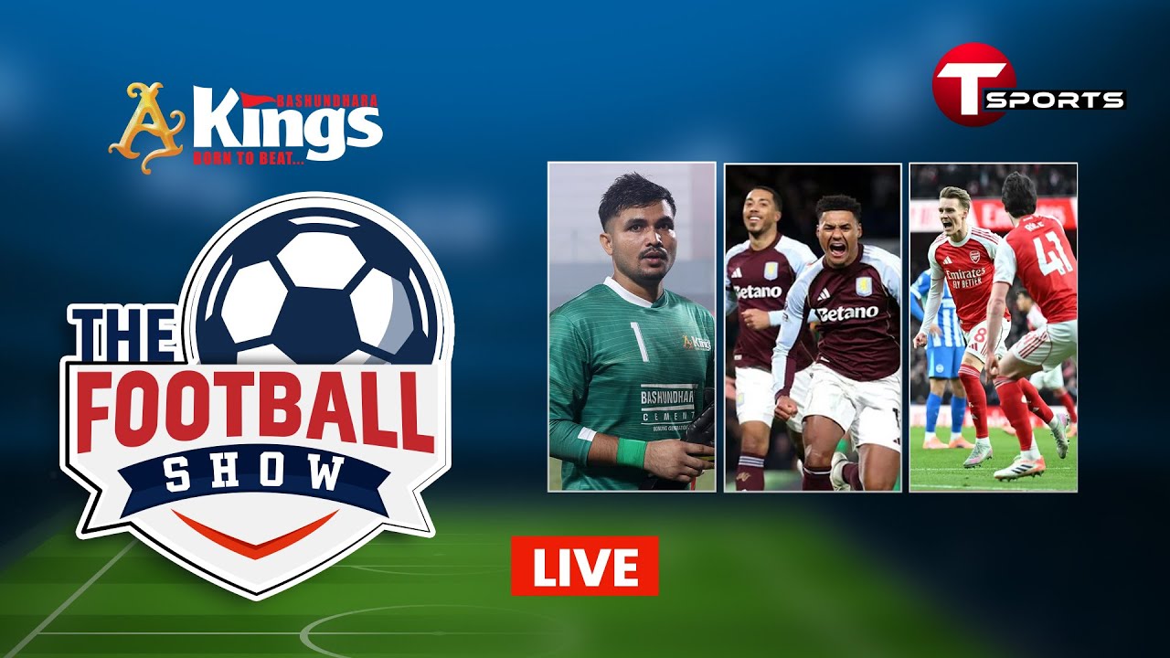 LIVE | The Football Show | Talk Show | Football | Football Analyst | T Sports