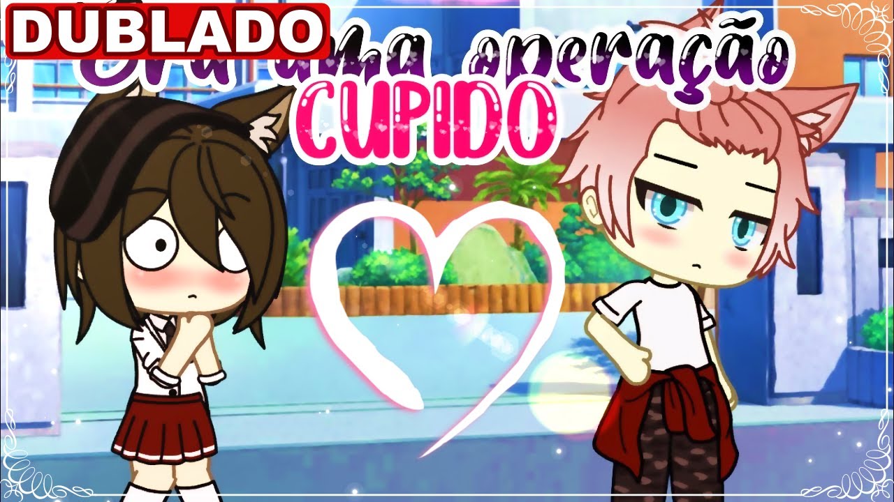 Era uma “Operação Cupido” | Mini Filme [DUBLADO] Gacha Life