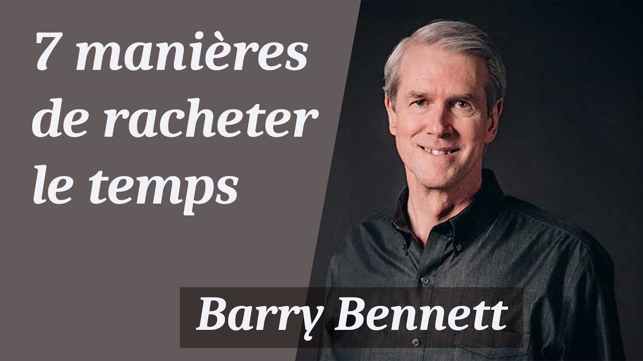 7 manières de racheter le temps - Barry Bennett (Vraiment libre #6)