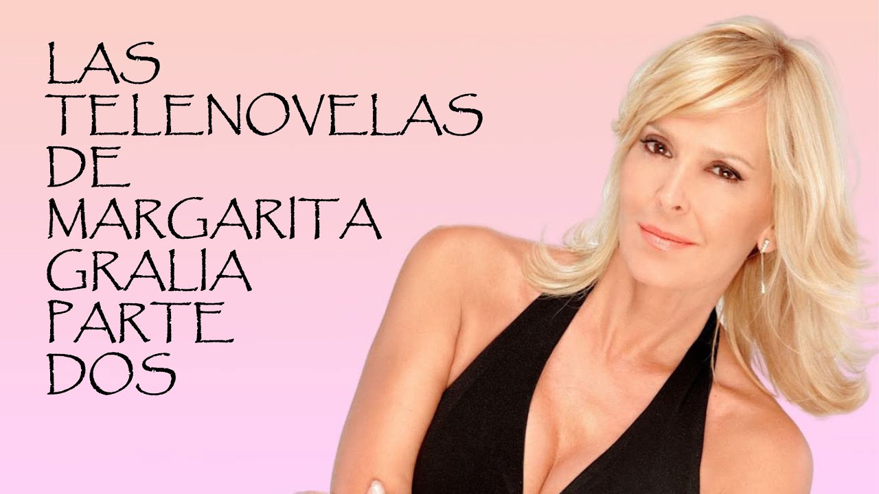 Telenovelas en las que actuó la actriz Margarita Gralia Parte 2