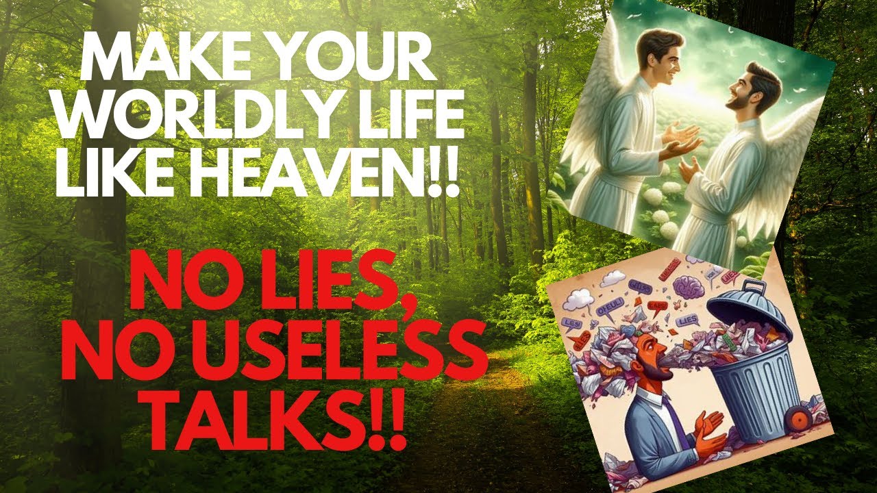 Make Your worldly life lilke heaven, no lies no useless talks- Shut up. V#16