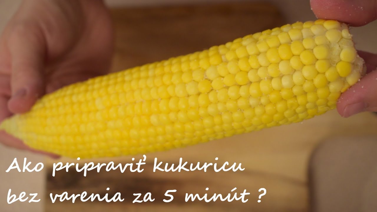 Ako pripraviť kukuricu bez varenia za 5 minút?!