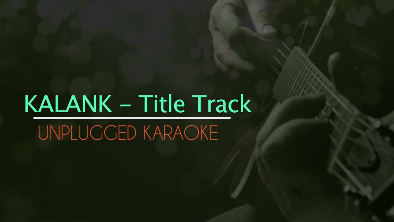 Kalank Title Track | Alia Bhatt , Varun Dhawan | Arijit Singh | Pritam | Karaoke | Unplugged