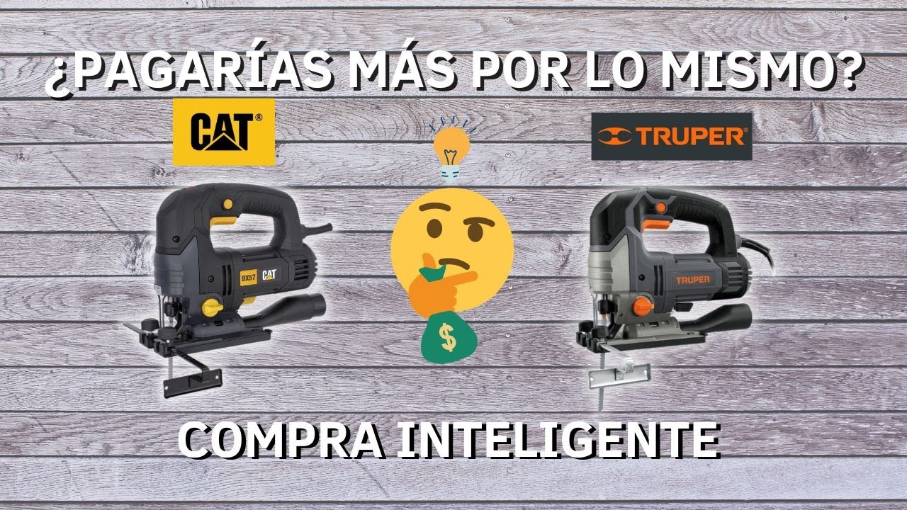 COMPRA INTELIGENTE: SIERRAS CALADORAS CAT & TRUPER / PAGARIÁS MÁS POR LO MISMO?