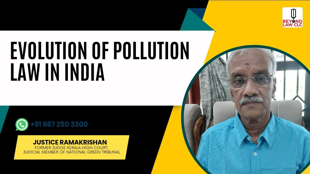 EVOLUTION OF POLLUTION LAW IN INDIA Justice K Ramakrishnan, Judge Kerala High Court