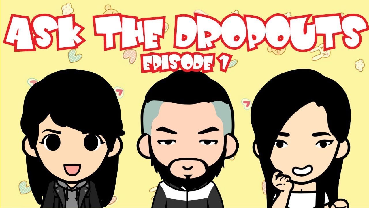 Ask The Dropouts! Episode 1