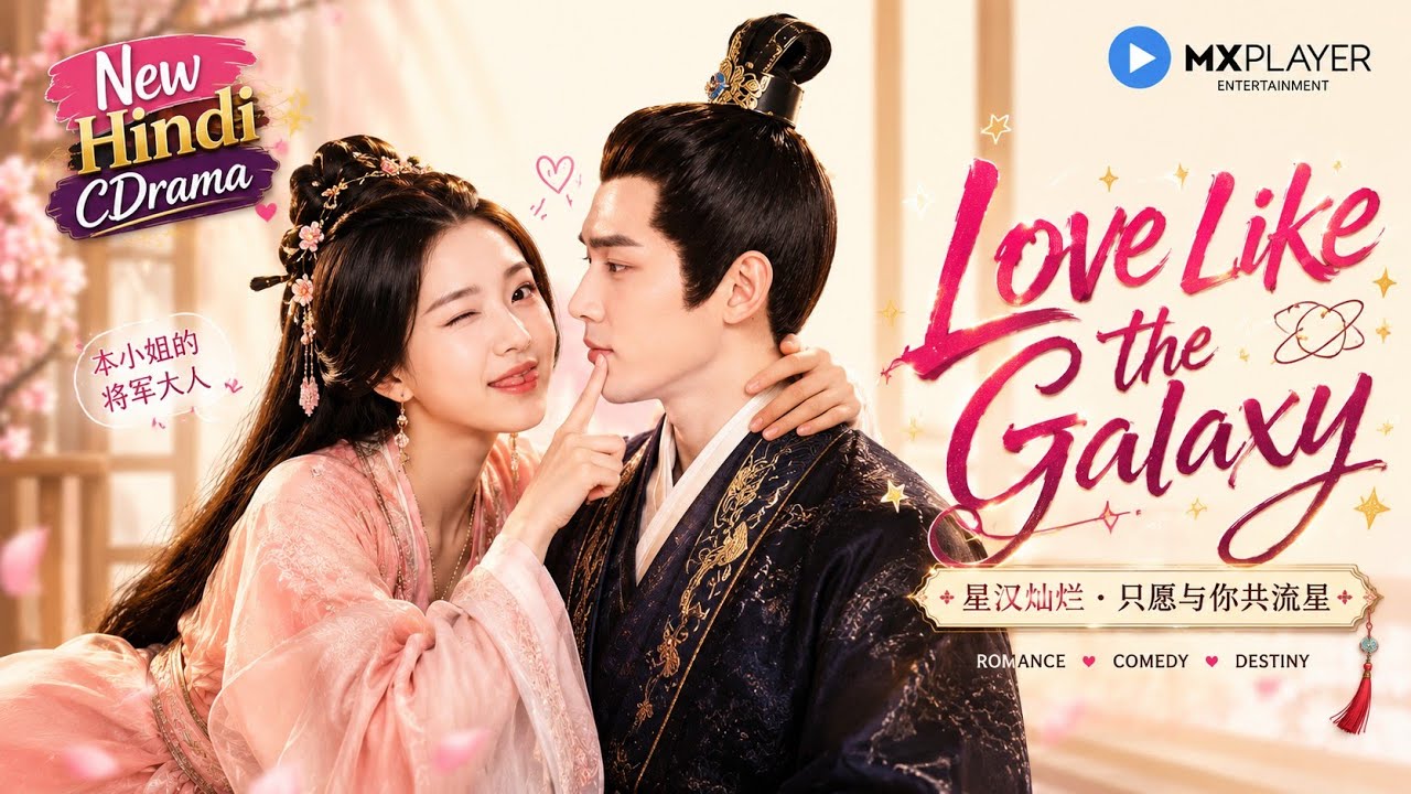 MX Player New Hindi Dubbed Chinese Drama Love Like The Galaxy | New Hindi Dubbed Drama On MX Player