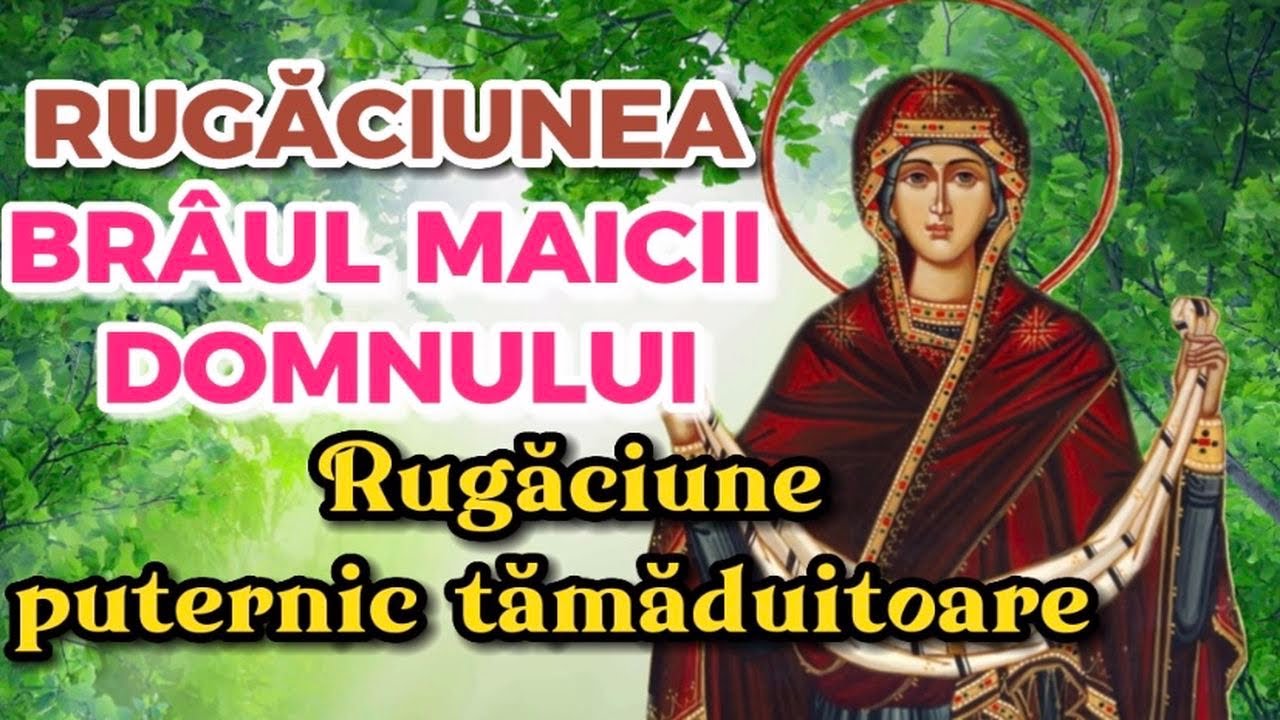 Braul Maicii Domnului  Rugaciune foarte puternica pentru protectie, sanatate si spor