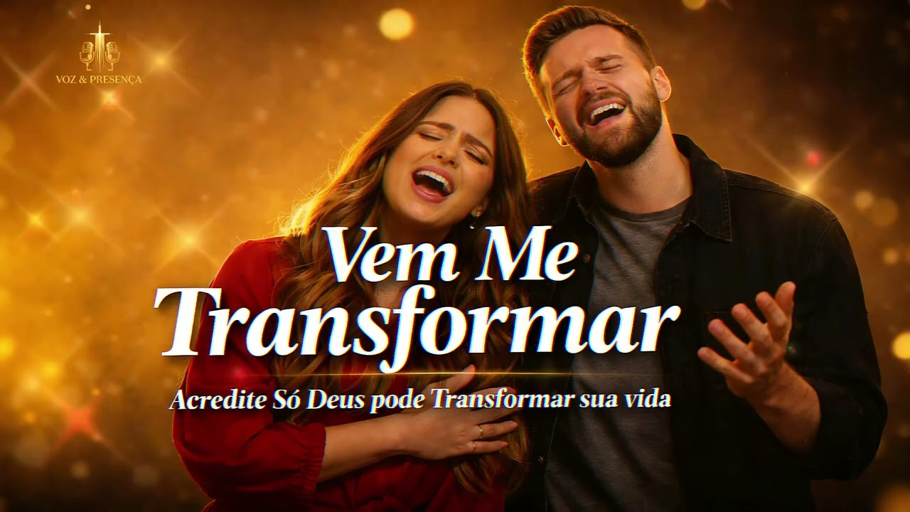 Vem Me Transformar | Dueto Gospel | Voz & Presença