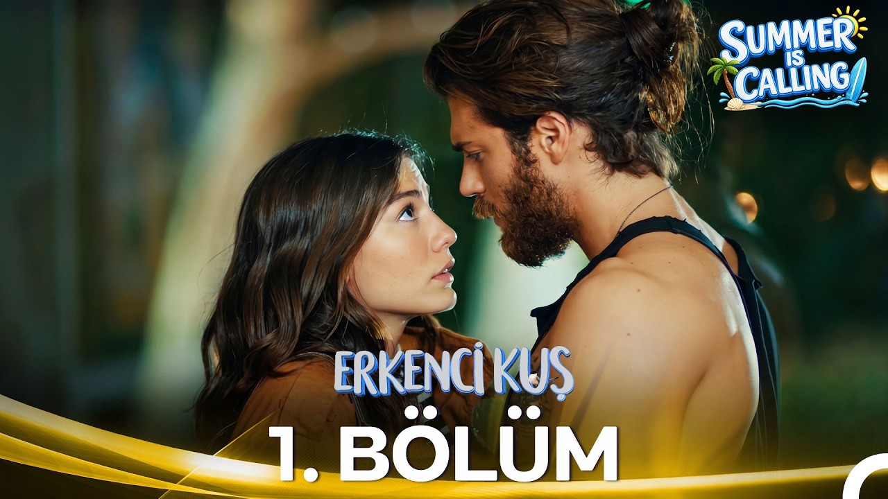 Erkenci Kuş 1. B&ouml;l&uuml;m - Summer Is Calling ☀️