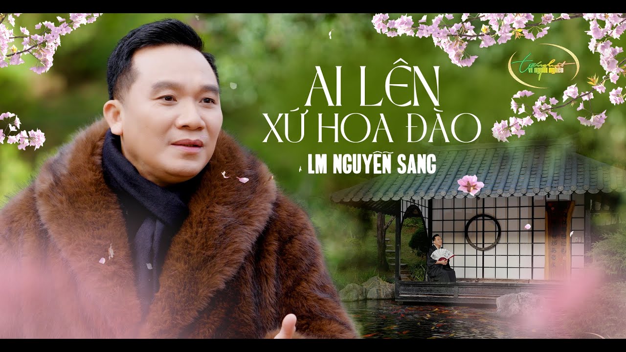 AI L&Ecirc;N XỨ HOA Đ&Agrave;O - LM NGUYỄN SANG| (St: Ho&agrave;ng Nguy&ecirc;n)