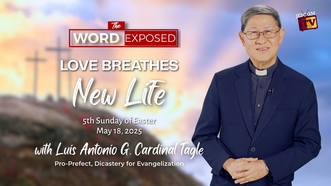 LOVE BREATHES NEW LIFE | The Word Exposed w/ Cardinal Tagle (May 18, 2025)