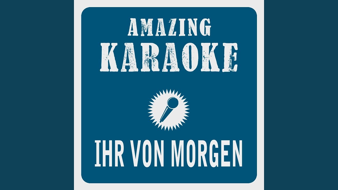 Ihr von Morgen (Karaoke Version) (Originally Performed By Udo Jürgens)