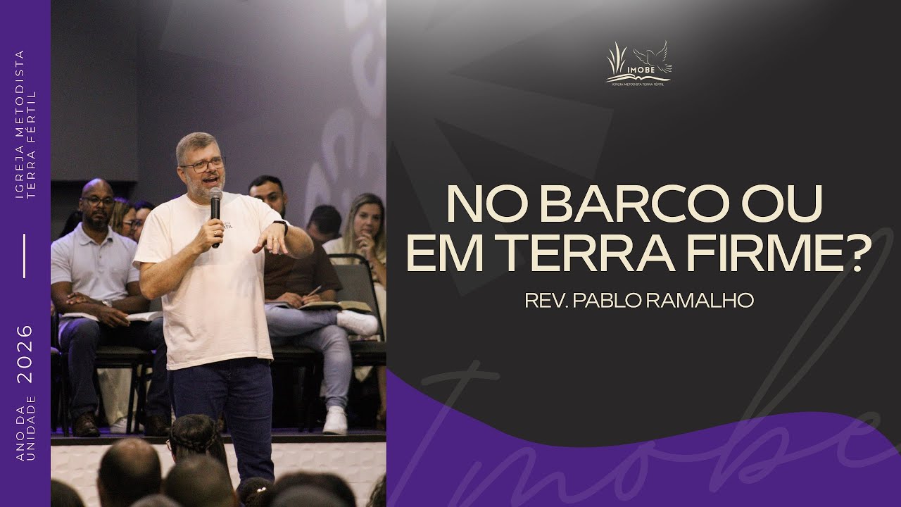 NO BARCO OU EM TERRA FIRME? - REV PABLO RAMALHO | 11.01