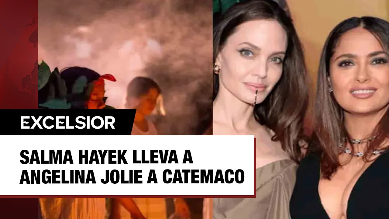 ¿En busca de una limpia? Salma Hayek lleva a Angelina Jolie a Catemaco