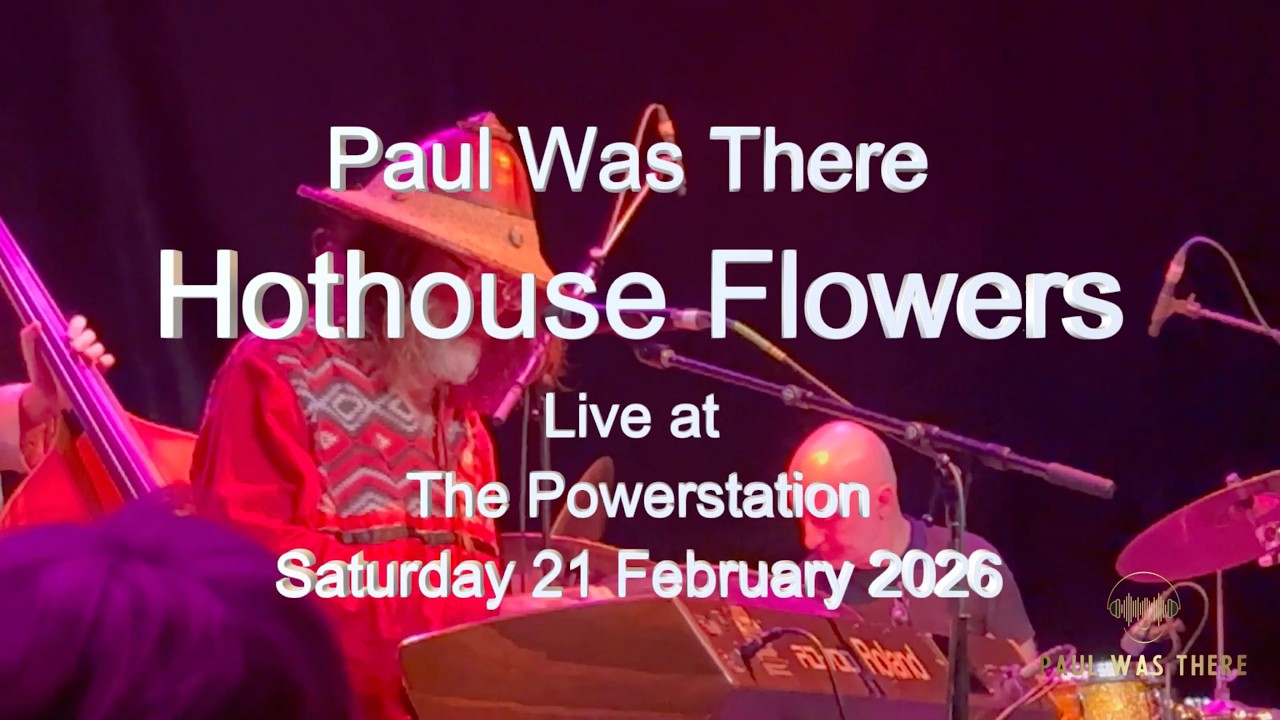 Hothouse Flowers   Paul Was There