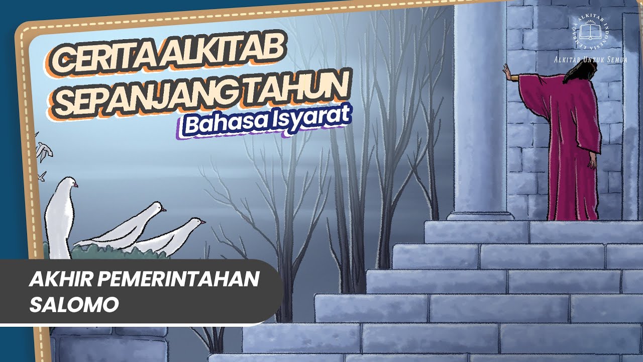 CERITA ALKITAB SEPANJANG TAHUN (BAHASA ISYARAT) - AKHIR PEMERINTAHAN SALOMO