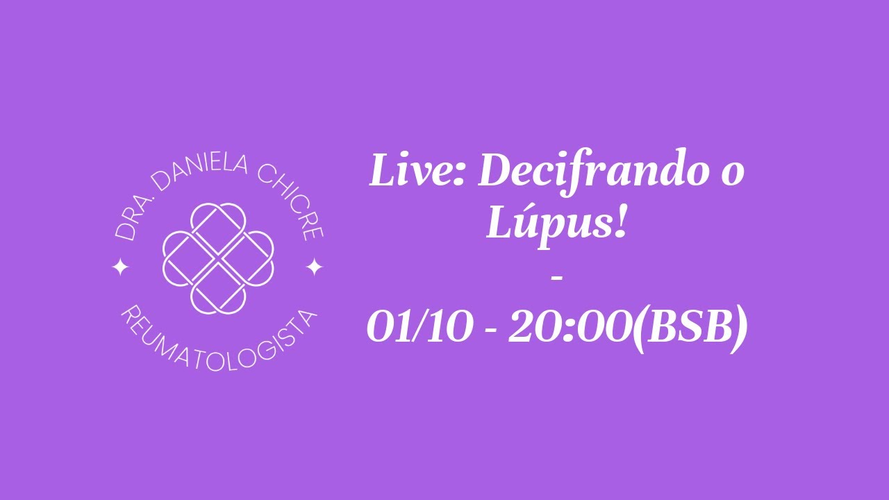 Live: Decifrando o Lúpus! 01/10 - Dra. Daniela Chicre - Médica e Reumatologista
