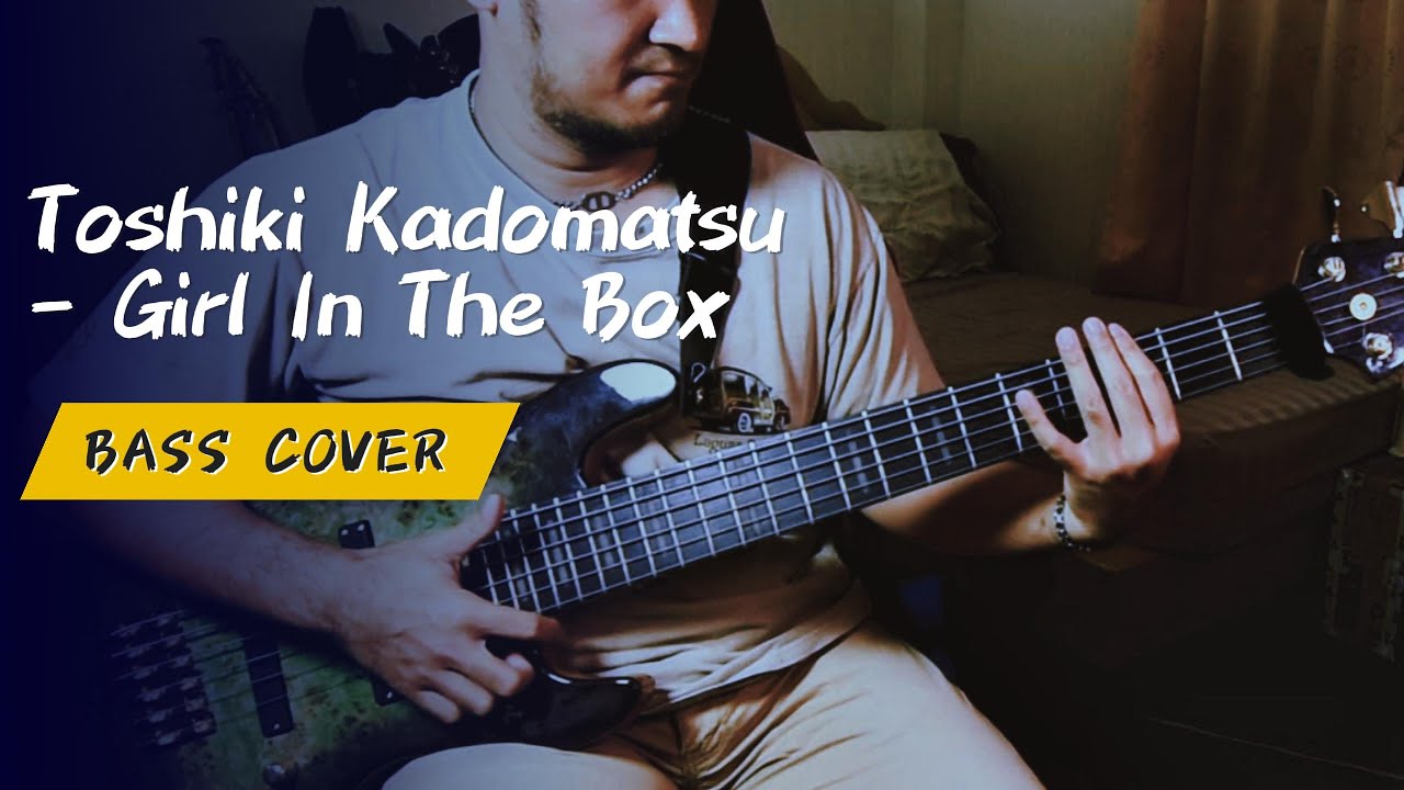 Toshiki Kadomatsu- Girl In The Box (Bass Cover)