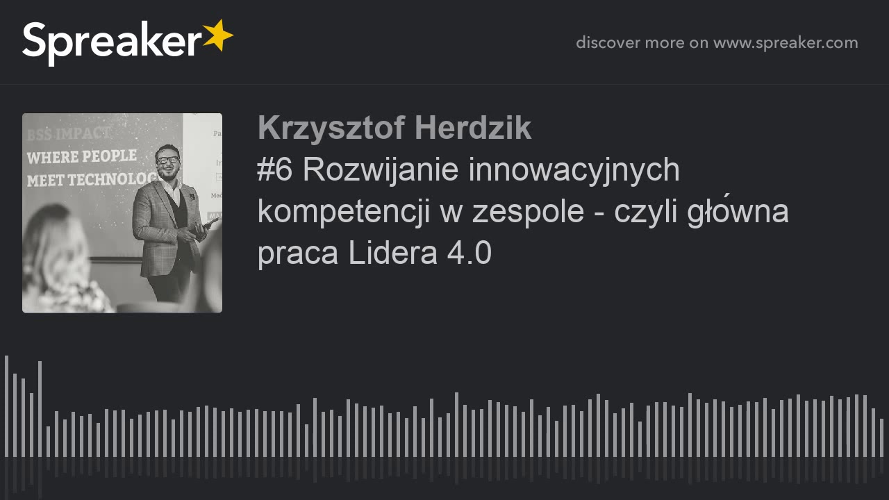#6 Rozwijanie innowacyjnych kompetencji w zespole - czyli gł&oacute;wna praca Lidera 4.0 (made with Spreak