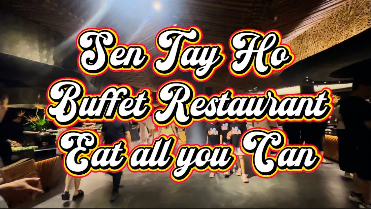SEN TAY HO BUFFET RESTAURANT EAT ALL YOU CAN DINNER