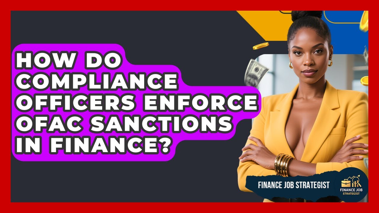 How Do Compliance Officers Enforce OFAC Sanctions In Finance? - Finance Job Strategist