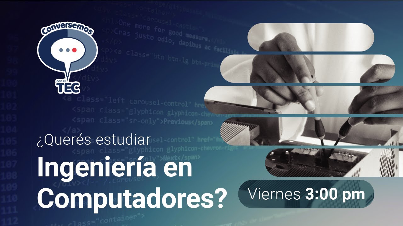 Conozca la carrera de Ingeniería en Computadores, Conversemos con el TEC