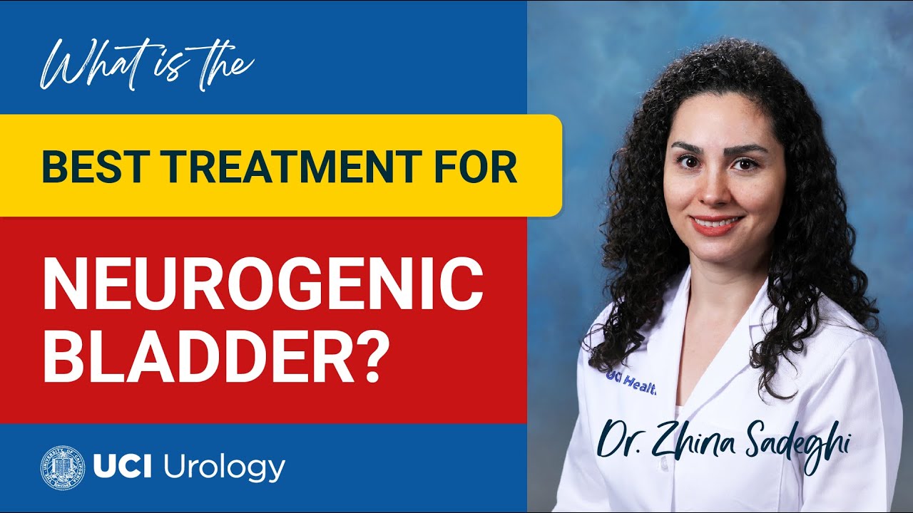 What is the Best Treatment for Neurogenic Bladder? by Dr. Zhina Sadeghi - UCI Department of Urology