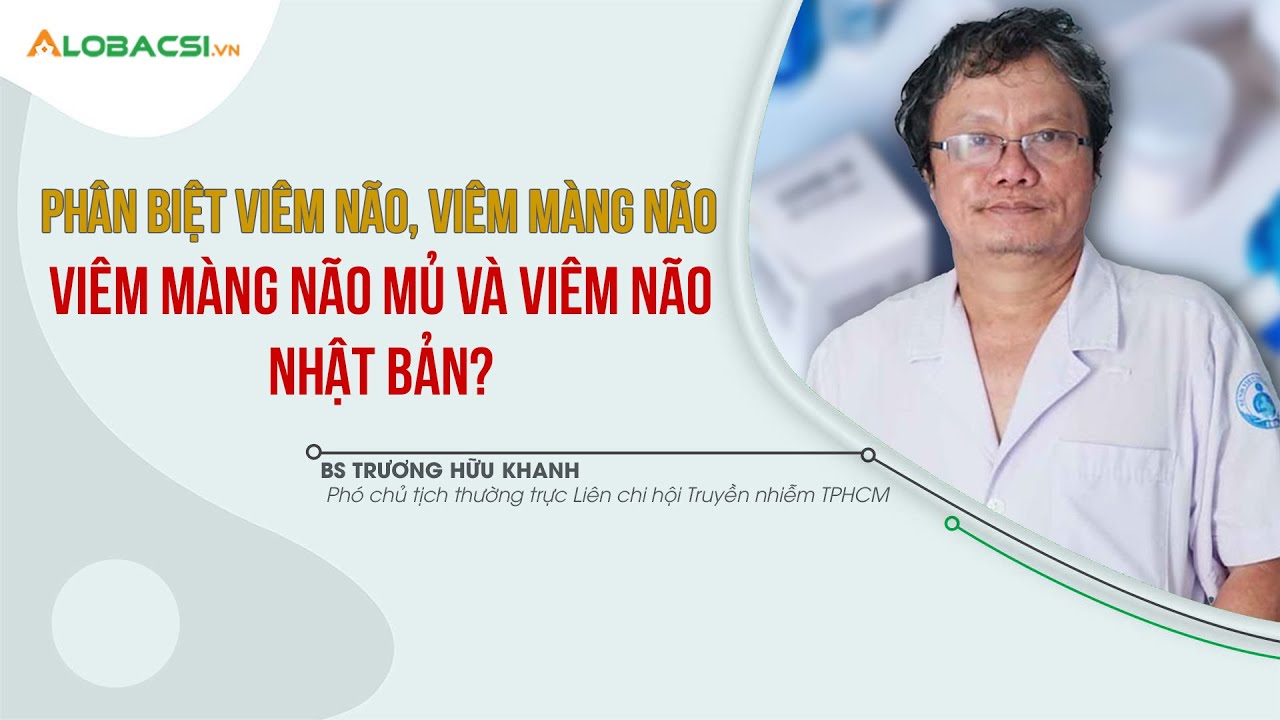 Phân biệt viêm não, viêm màng não, viêm màng não mủ và viêm não Nhật Bản