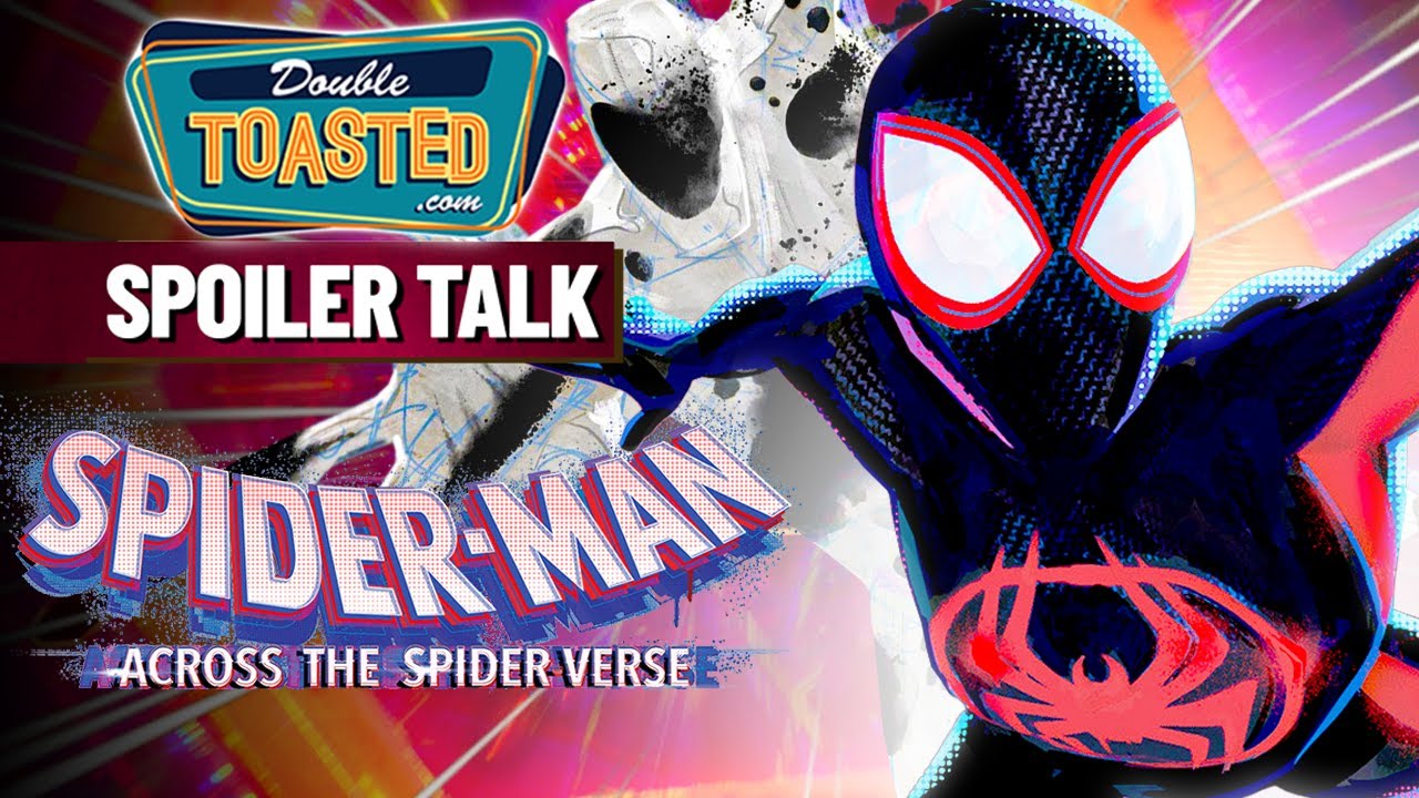 SPIDER MAN ACROSS THE SPIDER VERSE SPOILER DISCUSSION | Double Toasted
